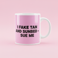I Fake Tan and Sunbed - Sue Me Mug